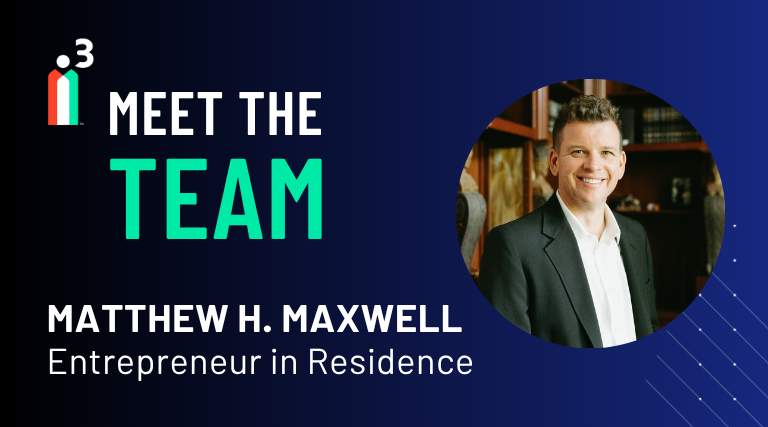Meet the Team: Matthew H. Maxwell, Entrepreneur in Residence
